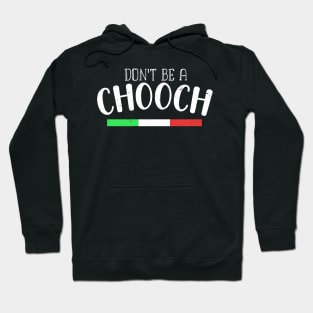 Funny Italian Sayings Don't Be A Chooch - Don't Be A Chooch Italian Flag Gift Hoodie